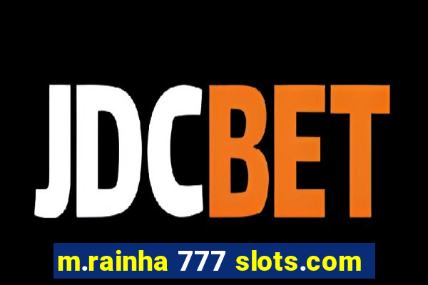 m.rainha 777 slots.com